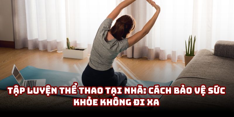 Tập luyện thể thao tại nhà
