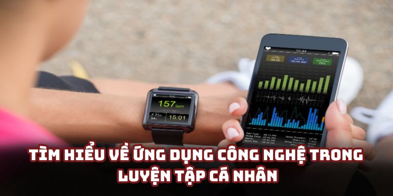 Tìm hiểu vài nét cơ bản về ứng dụng công nghệ trong luyện tập cá nhân